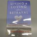 Living and Loving after Betrayal: How to Heal from Emotional Abuse, Deceit, Infidelity, and Chronic Resentment
