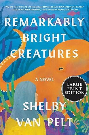 Remarkably Bright Creatures: Large Print Edition for Accessibility Paperback – Large Print, May 3, 2022
by Shelby Van Pelt (Author)