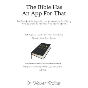 The Bible Has An App For That: The Bible In A Nutshell: Biblical Applications For Clarity And Solutions To Personal And Real Life Issues