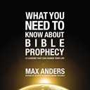 What You Need to Know About Bible Prophecy: 12 Lessons That Can Change Your Life (What to Do About...)