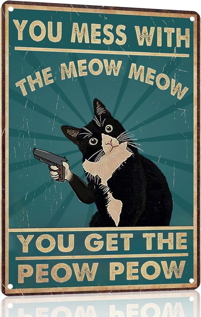 Funny Cat Sign Vintage Cat Wall Art Cat Metal Tin Signs Cat Decor Gifts For Cat Lovers Cat Posters You Mess With The Meow Meow You Get The Peow Peow Sign 8x 12 Inch