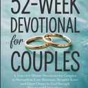 The 52-Week Devotional for Couples: A Year of 5-Minute Devotions to Strengthen Your Marriage, Reignite Love, and Grow Closer to God Through Prayer and Connection - Paperback