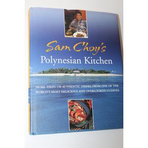 Sam Choy's Polynesian Kitchen: More Than 150 Authentic Dishes from One of the World's Most Delicious and Overlooked Cuisines
