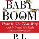The Baby Boom: How It Got That Way (And It Wasn t My Fault) (And I ll Never Do It Again)