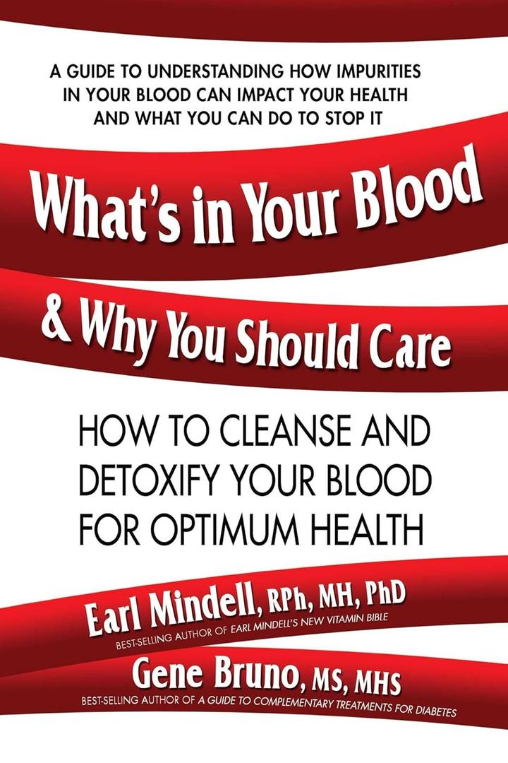 What's in Your Blood and Why You Should Care: How to Cleanse and Detoxify Your Blood for Optimum Health