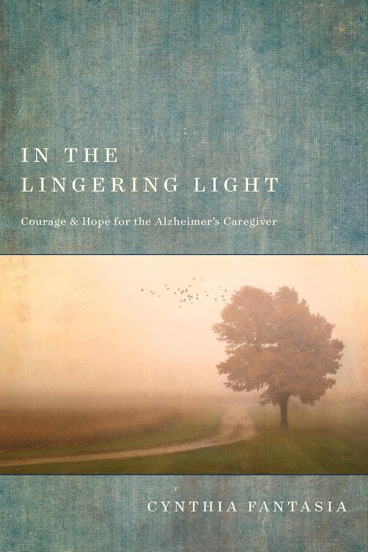 In the Lingering Light: Courage and Hope for the Alzheimers Caregiver