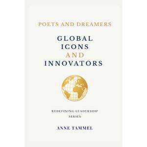 Poets and Dreamers: Global Icons and Innovators (Redefining Leadership)