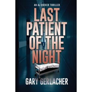 Last Patient of the Night: An AJ Docker Thriller (An AJ Docker Medical Thriller)