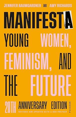 Manifesta (20th Anniversary Edition, Revised and Updated with a New Preface): Young Women, Feminism, and the Future