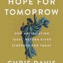 Bright Hope for Tomorrow: How Anticipating Jesus Return Gives Strength for Today
