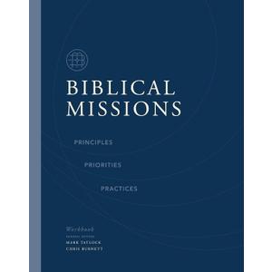Biblical Missions Workbook: Principles, Priorities, and Practices