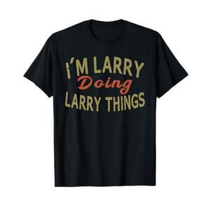 I'm Larry Doing Larry Things Funny Saying Gift T-Shirt Tee T-Shirt, L