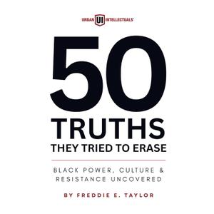50 Truths They Tried to Erase: Black Power, Culture, and Resistance Uncovered, Paperback