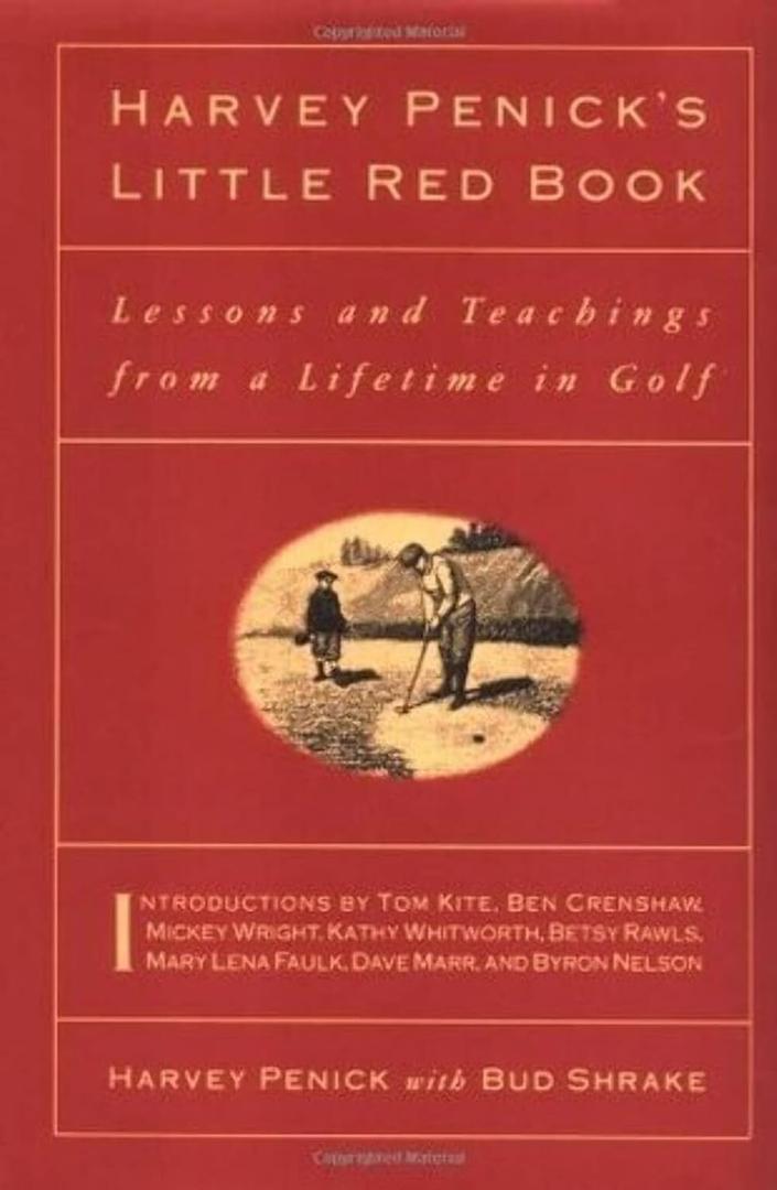 Harvey Penick's Little Red Book: Lessons And Teachings From A Lifetime In Golf