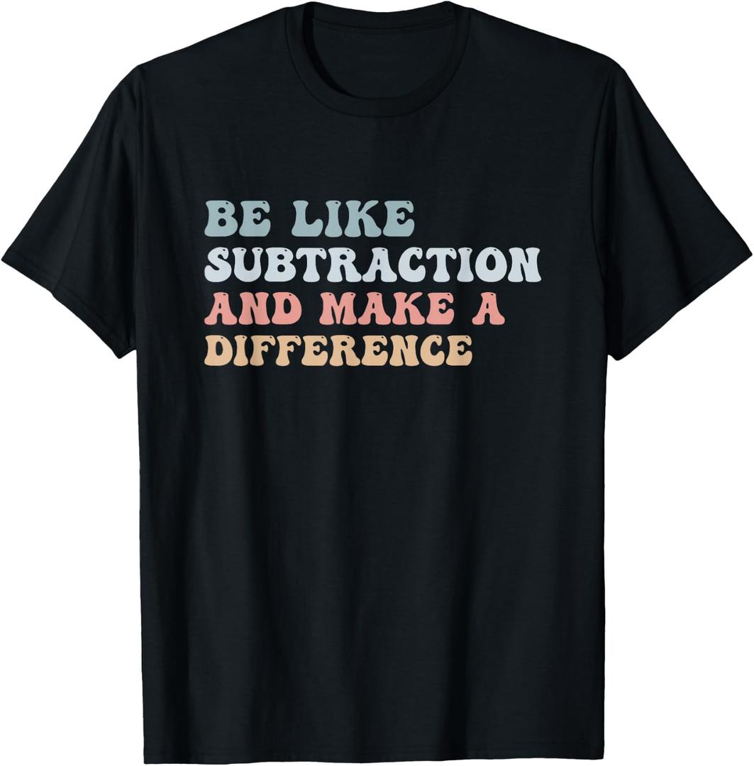 Be Like Subtraction And Make A Difference Groovy Math Joke T-Shirt (Black, L)