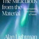 The Miraculous from the Material: Understanding the Wonders of Nature