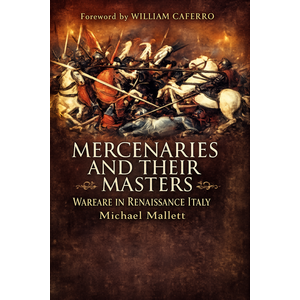 Mercenaries and Their Masters: Warfare in Renaissance Italy, Hardcover