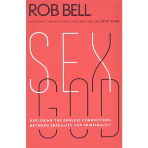 Sex God: Exploring the Endless Connections Between Sexuality and Spirituality  An Enlightening Christian Theology of Faith