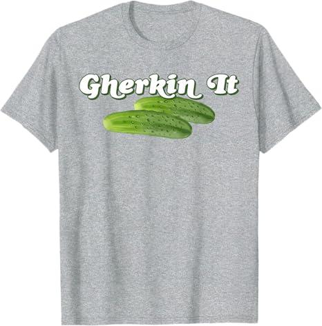 Gherkin It Funny Design T-Shirt XL