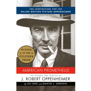 American Prometheus (Pulitzer Prize Winner): The Inspiration for the Major Motion Picture OPPENHEIMER (Vintage), Paperback
