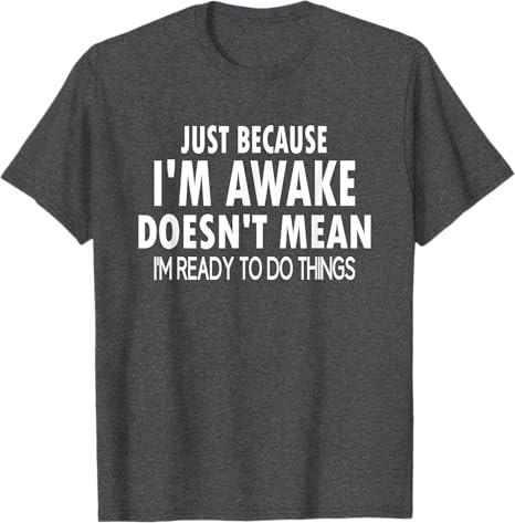 Just Because I'm Awake Funny Tweens and Teens T-Shirt S