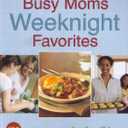 Southern Living: Busy Moms Weeknight Favorites: 130 Suppers Your Family Will Love