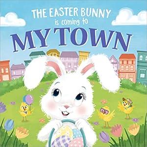 The Easter Bunny Is Coming to My Town: Start a Hoppy New Tradition with this Sweet Springtime Adventure for Toddlers and Kids, 3 Pack (Easter Basket Stuffers and Gifts)