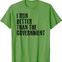 I Run Better Than The Government Funny Runner Gift T-Shirt (Green)