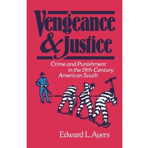 Vengeance and Justice: Crime and Punishment in the Nineteenth-Century American South