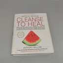 Medical Medium Cleanse to Heal: Healing Plans for Sufferers of Anxiety, Depression, Acne, Eczema, Lyme, Gut Problems, Brain Fog, Weight Issues, Migraines, Bloating, Vertigo, Psoriasis