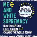 Me and White Supremacy: Young Readers' Edition: Become an Antiracist Changemaker