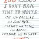 100 Essays I Don't Have Time to Write by Sarah Ruhl (2015-10-13) Paperback