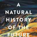 A Natural History of the Future: What the Laws of Biology Tell Us about the Destiny of the Human Species, Paperback