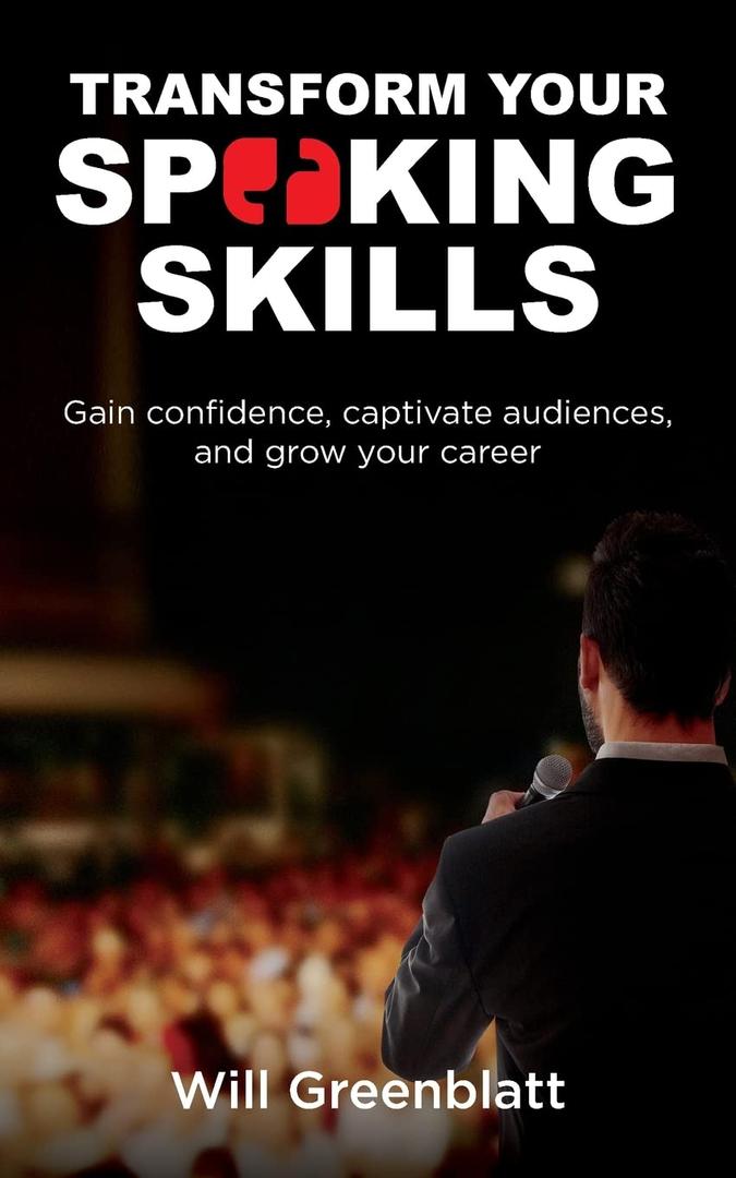 Transform Your Speaking Skills: Gain Confidence, Captivate Audiences and Advance Your Career