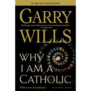 Why I Am A Catholic: A Forceful Statement of Faith and Loyal CriticismTwo Thousand Years of Church History, Reform, and Papal Transformation