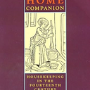 A Medieval Home Companion: Housekeeping in the Fourteenth Century