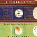 Curiosity: How Science Became Interested in Everything