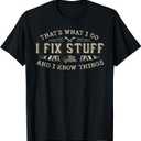 That's What I Do I Fix Stuff and I Know Things Funny Men Dad T-Shirt, Size 3XL
