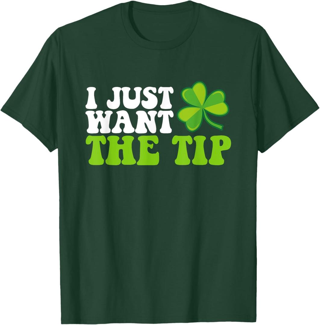I Just Want The Tip Shamrock St Patrick's Day T-Shirt (Dark Green), S