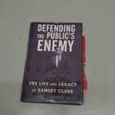 Defending the Public's Enemy: The Life and Legacy of Ramsey Clark