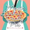 Magic, Lies, and Deadly Pies (A Pies Before Guys Mystery)