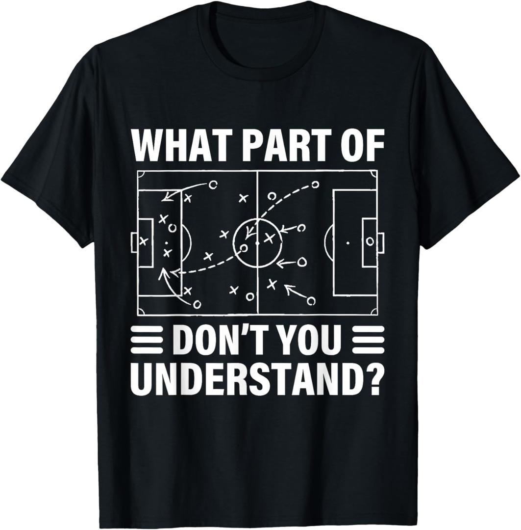 Funny What Part of Soccer Don't You Understand Soccer Coach T-Shirt