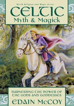 Celtic Myth & Magick: Harness the Power of the Gods and Goddesses (Llewellyn's World Religion and Magic Series)