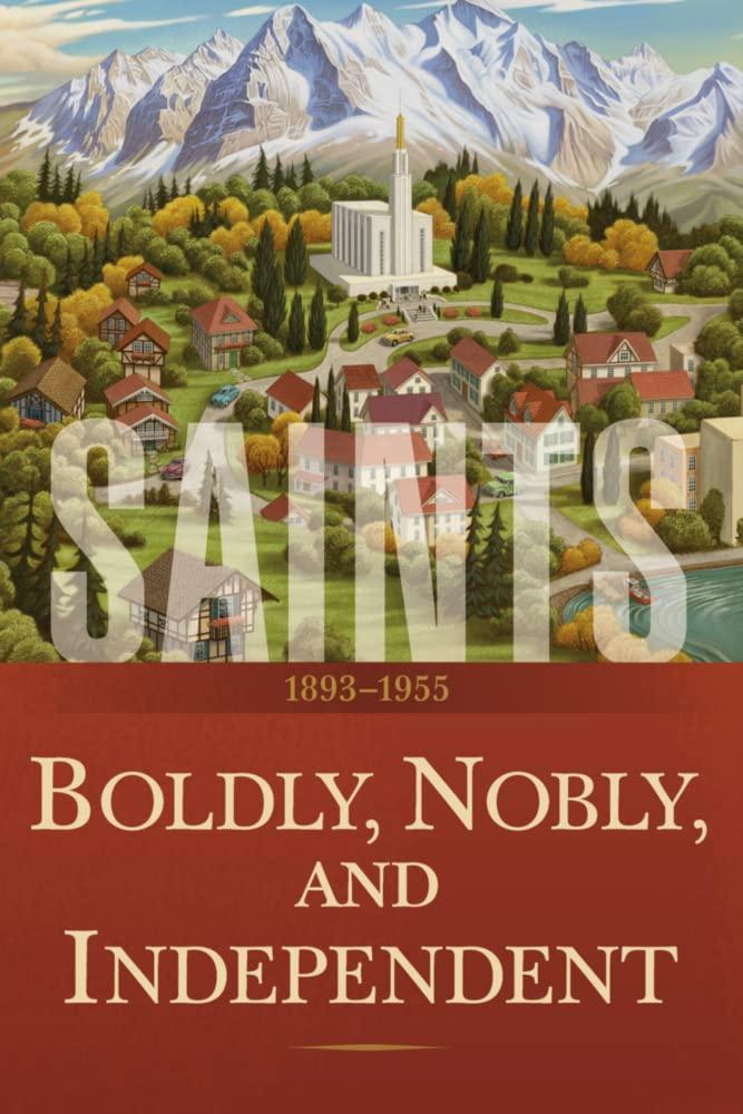 Saints Volume 3: Boldly, Nobly, and Independent | 1893-1955 by The Church of Jesus Christ of Latter-day Saints (Author)
