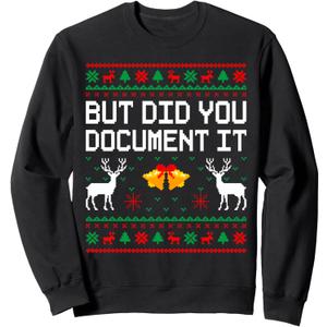 But Did You Document It Ugly Christmas Sweater Funny Office Sweatshirt