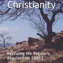 Fasting in Christianity: Revealing the Regularly Regular Fast (RRF)