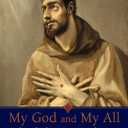My God and My All: The Life of Saint Francis of Assisi