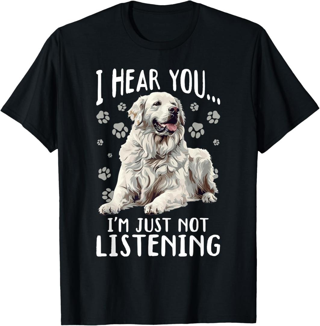 Great Pyrenees Dog Breed I Hear You Im just not Listening T-Shirt, +2X