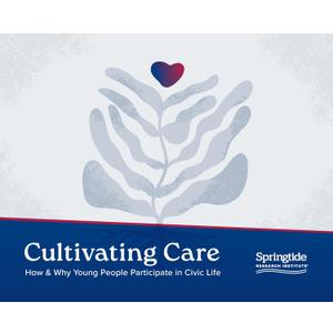 Cultivating Care: How & Why Young People Participate in Civic Life