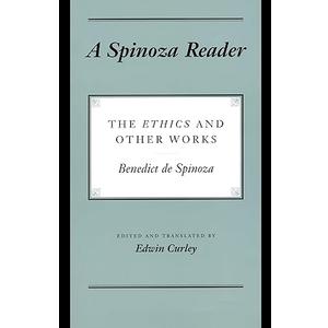 A Spinoza Reader: The Ethics and Other Works